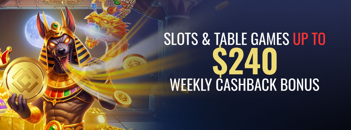 Slots & Table up to $240 Weekly Cashback